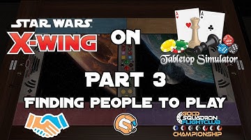 Finding People to play X-wing 2.0 with on TTS : X-wing on TTS Part 3