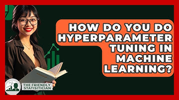 How Do You Do Hyperparameter Tuning In Machine Learning? - The Friendly Statistician
