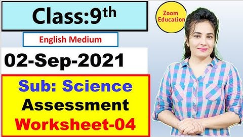 Class 9 Science Assessment worksheet 4 | English medium | 2 sep 21 | Science Assessment worksheet 4