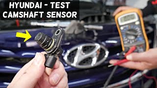 HOW TO TEST CAMSHAFT POSITION SENSOR ON HYUNDAI ELANTRA SONATA SANTA FE ACCENT VELOSTER TUCSON