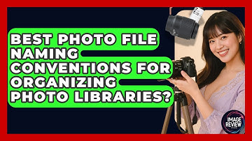 Best Photo File Naming Conventions For Organizing Photo Libraries? - Image Review Studio