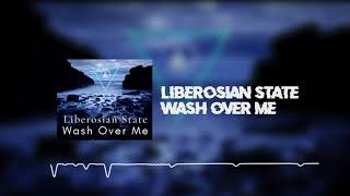 Liberosian State - Wash Over Me [LWR Release]