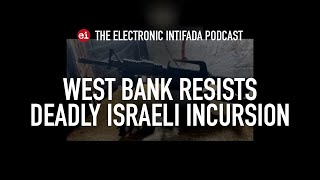 West Bank resists deadly Israeli incursion, with Jon Elmer