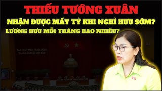 Thiếu Tướng Xuân: Lương Hưu Mỗi Tháng Bao Nhiêu? Trợ Cấp Mấy Tỷ khi nghỉ hưu trước tuổi ?
