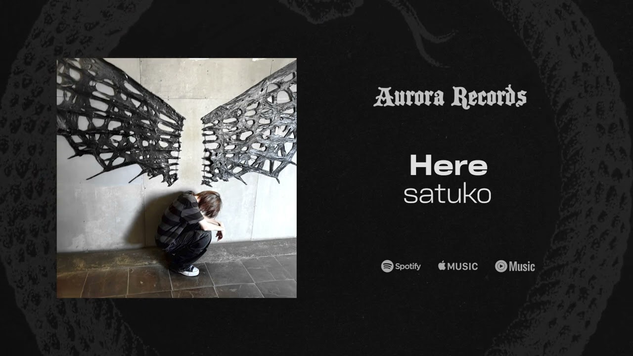Watch satuko - Here (released by AURORA RECORDS) on YouTube Watch satuko - Here (released by AURORA RECORDS) on YouTube