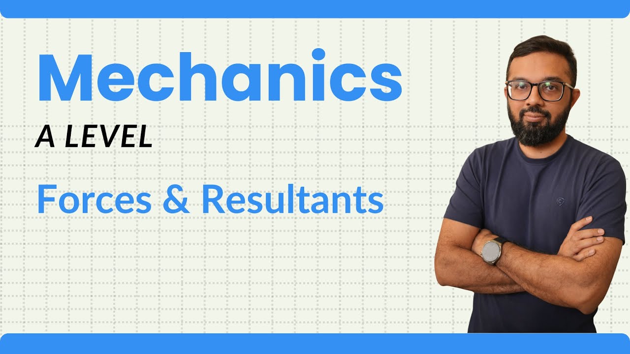 Forces and Resultants Lecture 1 - Mechanics - A Level Mathematics M1