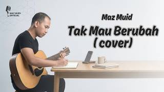 Maz Muid - Tak Mau Berubah ( Cover )