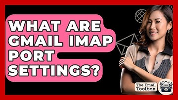 What Are Gmail IMAP Port Settings? - TheEmailToolbox.com