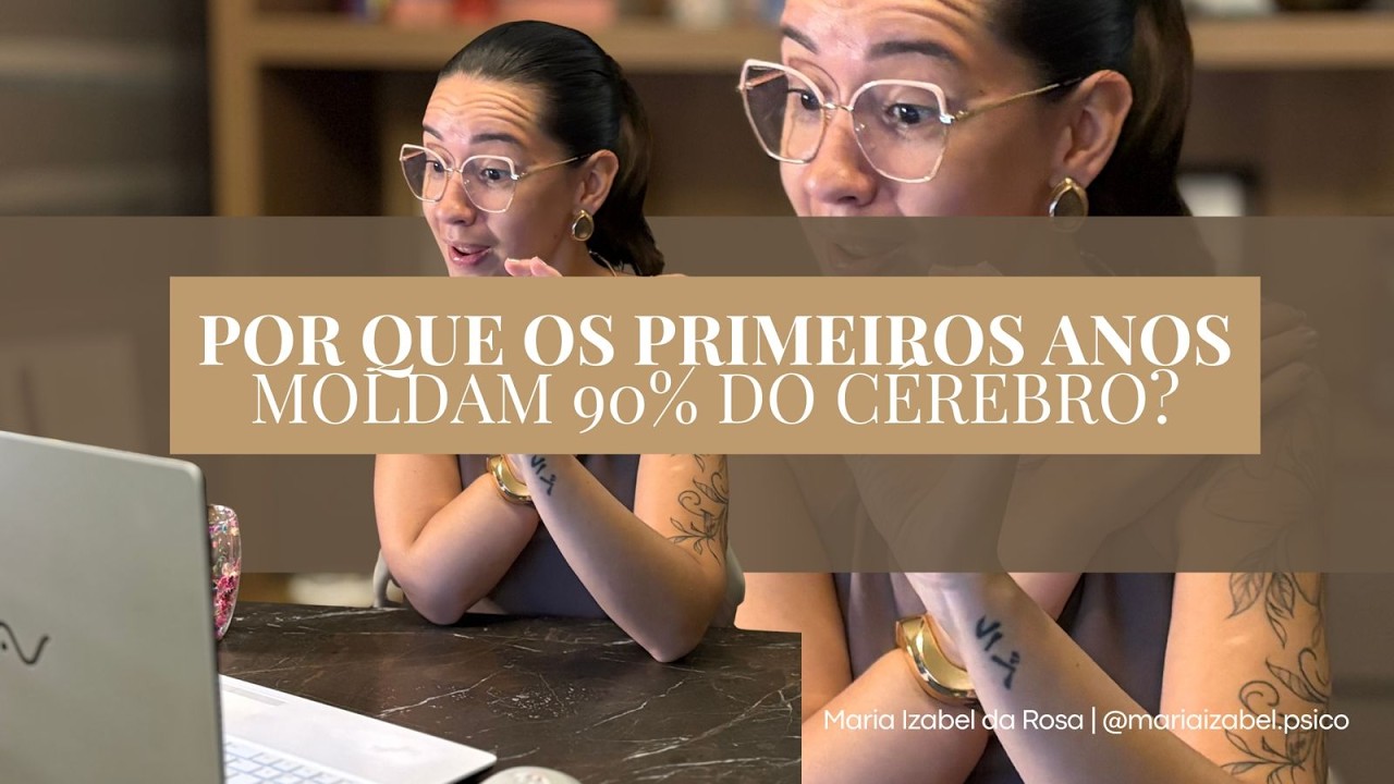 Por que os Primeiros Anos Moldam 90% do Cérebro? A Neurociência Explica