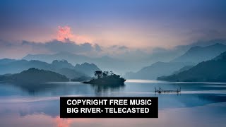 Big River :Telecasted | Copyright Free Music | No Copyright Music | Audio Library