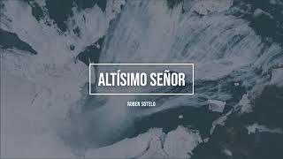Video thumbnail of "Rubén Sotelo | Altísimo Señor | Video Lyric"