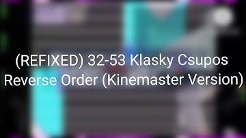 (REFIXED) 32-53 Klasky Csupos Reverse Order (Kinemaster Version)