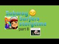 Subway surfers storytime part 8