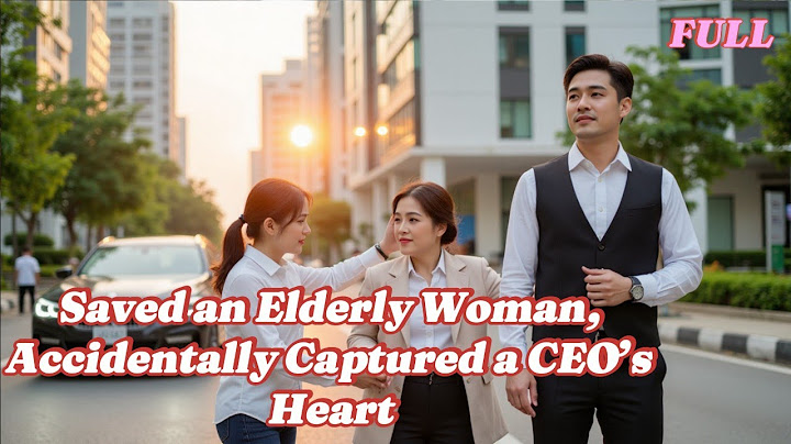 (FULL) Saved an Elderly Woman, Accidentally Captured a CEO’s Heart