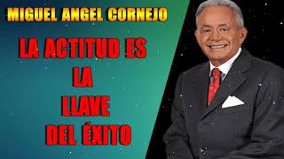 LA ACTITUD ES LA LLAVE DEL ÉXITO - MIGUEL ANGEL CORNEJO - MOTIVACION PERSONAL 2021