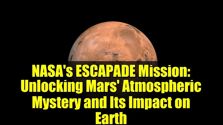 NASA's ESCAPADE Mission: Unlocking Mars' Atmospheric Mystery and Its Impact on Earth