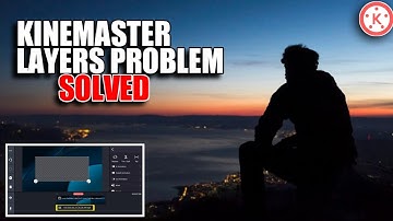 Kinemaster Layers Problem Solved