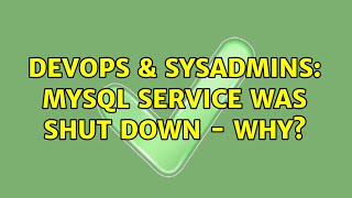 Celebrity DevOps & SysAdmins: MySQL service was shut down - why? (3 Solutions!!) Wealth