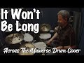 It Won&#39;t Be Long (Across The Universe Movie Version) - Drum Cover