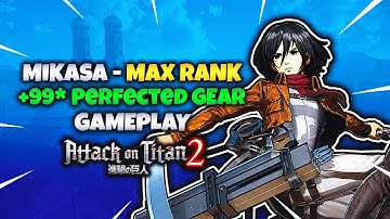 Attack on Titan 2 | Mikasa - Max Rank/+99★ Perfected Gear Gameplay