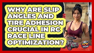 Why Are Slip Angles And Tire Adhesion Crucial In RC Race Line Optimization? - RC Toy Central