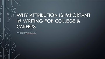 ENGL 101 Lecture 4: Why Attribution Is Important in Writing for College & Careers