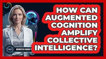 How Can Augmented Cognition Amplify Collective Intelligence? - Neurotech Insight Pro