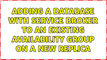 Adding a database with Service Broker to an existing Availability Group on a new replica