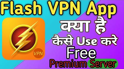 Flash Vpn kya hai|Flash vpn App|Flash vpn kaise use kare|Flash VPN app sa kya hota ha how to use