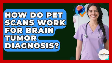 How Do PET Scans Work For Brain Tumor Diagnosis? - Brain Health Support Network