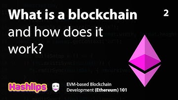 What is a blockchain? - EVM based Blockchain Development (Ethereum) 101 part 2