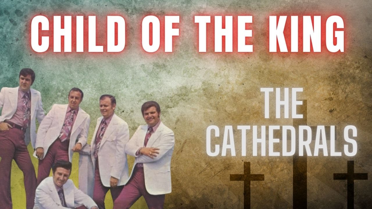 Child of the King - The Cathedrals #southerngospel