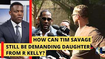 How can Tim Savage still be demanding his daughter from R Kelly