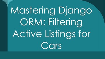 Mastering Django ORM: Filtering Active Listings for Cars