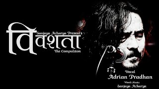 Video thumbnail of "ADRIAN PRADHAN || BIBASHATA || The Compulsion || बिबशता||NEW NEPALI SONG 2077(2021)||Sanjaya Acharya"