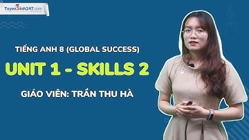 Unit 1 - Skills 2 - Tiếng Anh 8 (Global Success) | Cô Trần Thu Hà