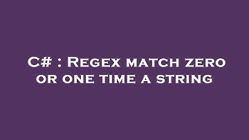 C# : Regex match zero or one time a string