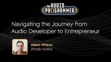 Navigating the Journey from Audio Developer to Entrepreneur | Adam Wilson (Node Audio)