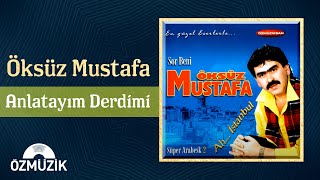 Öksüz Mustafa - Anlatayım Derdimi (Official Audio)