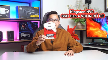 Trải nghiệm Kingston NV2 - SSD Gen 4 ngon bổ rẻ