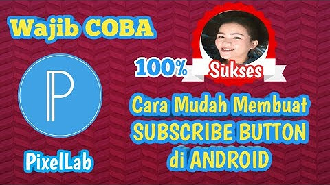 CARA MEMBUAT SUBSCRIBE BUTTON | Menggunakan Aplikasi PixelLab | Gampang dan Simple