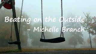 Michelle Branch - Beating on the Outside  Lyrics