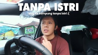 PULANG KAMPUNG TANPA ISTRI, KITA LDR 2 TAHUN :(