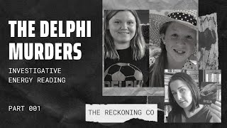 107: THE DELPHI MURDERS — What Happened & Why? Energy Reading — Part 1