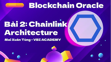 [Blockchain Oracle] Bài 2: Cấu trúc của Chainlink | Chainlink Architecture
