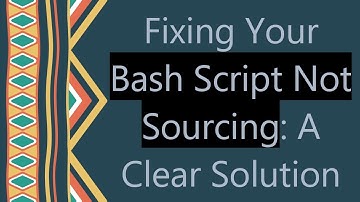 Fixing Your Bash Script Not Sourcing: A Clear Solution