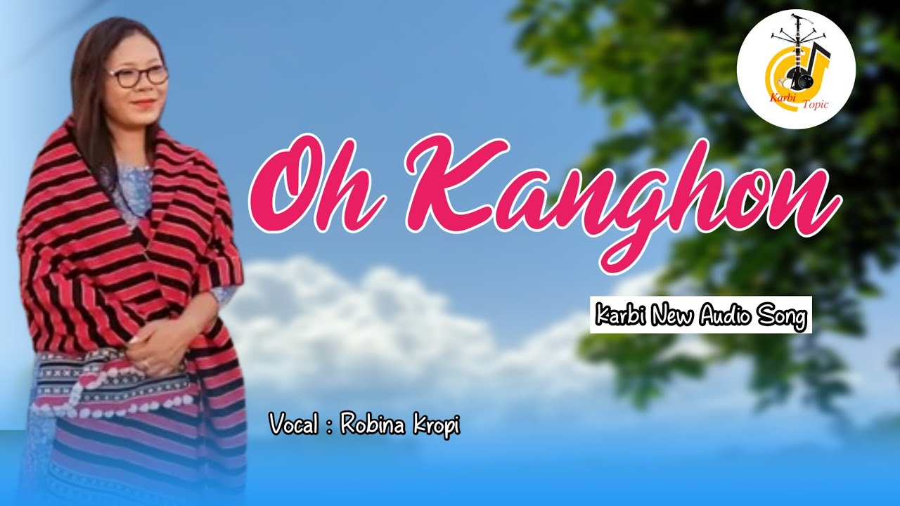 Oh Kanghon  Robina Kropi  Karbi New Audio Song    Karbitopic
