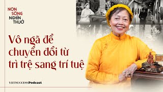 Non Sông Nghìn Thuở #2 | Vô ngã để chuyển đổi từ trì trệ sang trí tuệ | GS.TS Thái Kim Lan