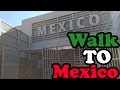 How to Walk into Mexico from the United States