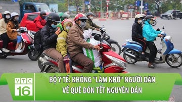 Bộ Y tế: Không "làm khó" người dân về quê đón Tết Nguyên đán | VTC16